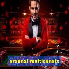 arsenal multicanais